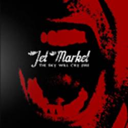 Jet Market : The Sky Will Cry Fire